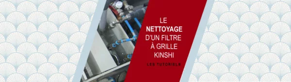 Le nettoyage d’un filtre à grille KINSHI