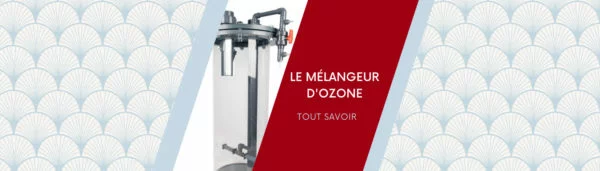 Mélangeur d’ozone, qu’est ce que c’est ?